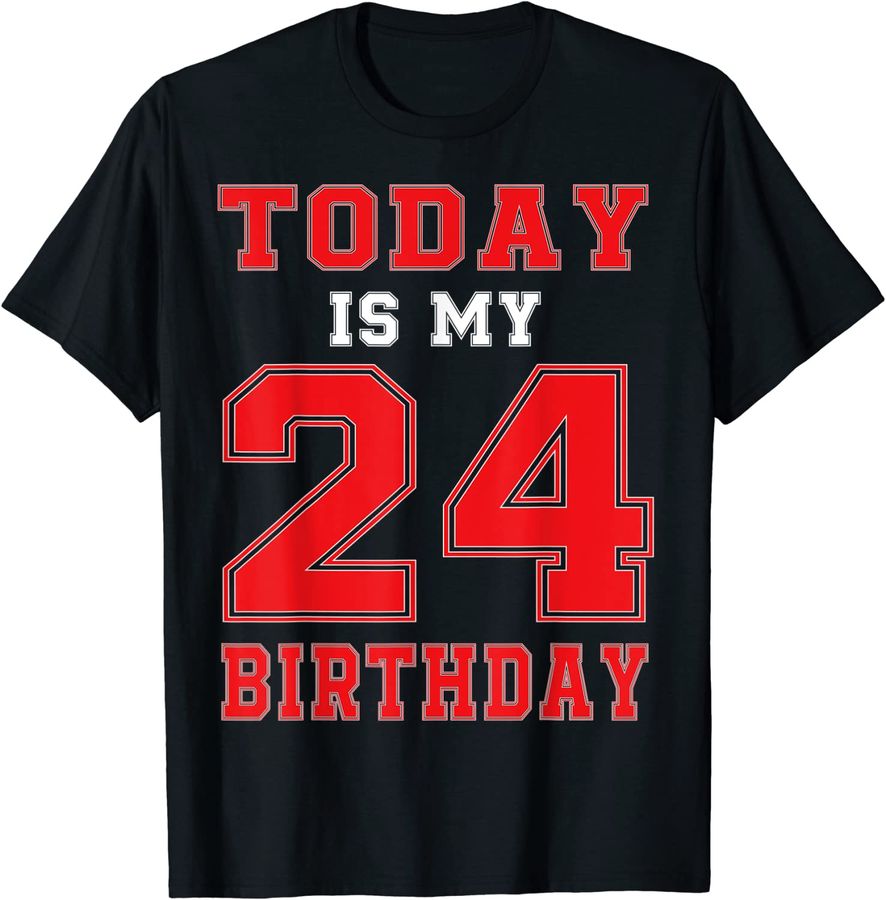 Birthday Shirt Today Is My 24Th Birthday Party 24 Years Old