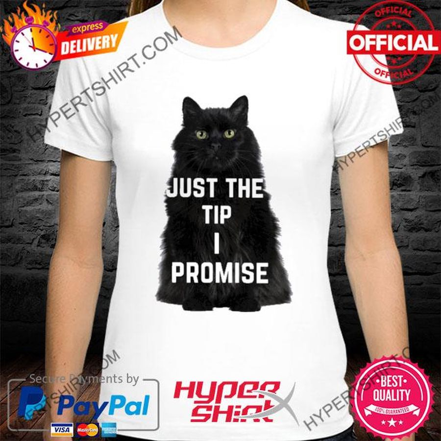 Black Cat Just The Tip I Promise Shirt