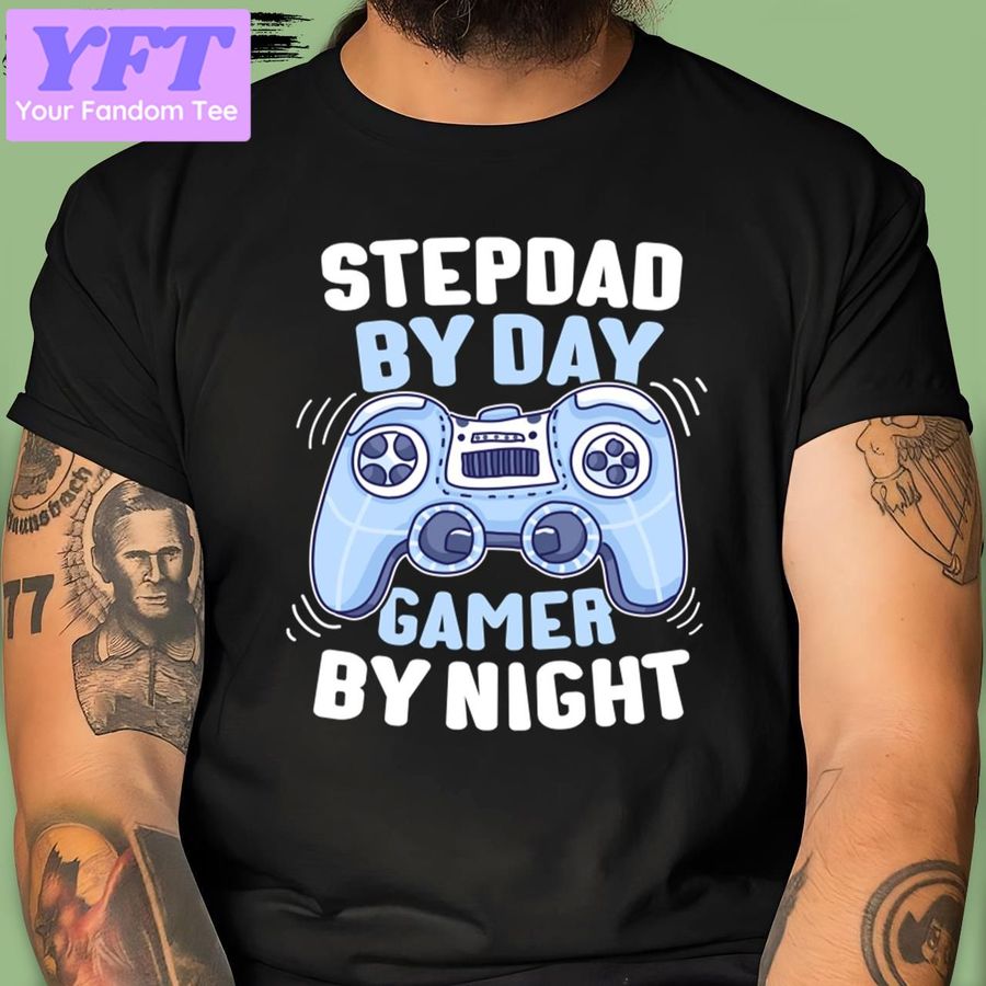By Day Gamer By Night Step Dad Stepdad New Design T Shirt