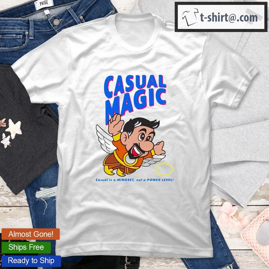 Casual Magic Casual Is A Mindset Not A Power Level T Shirt
