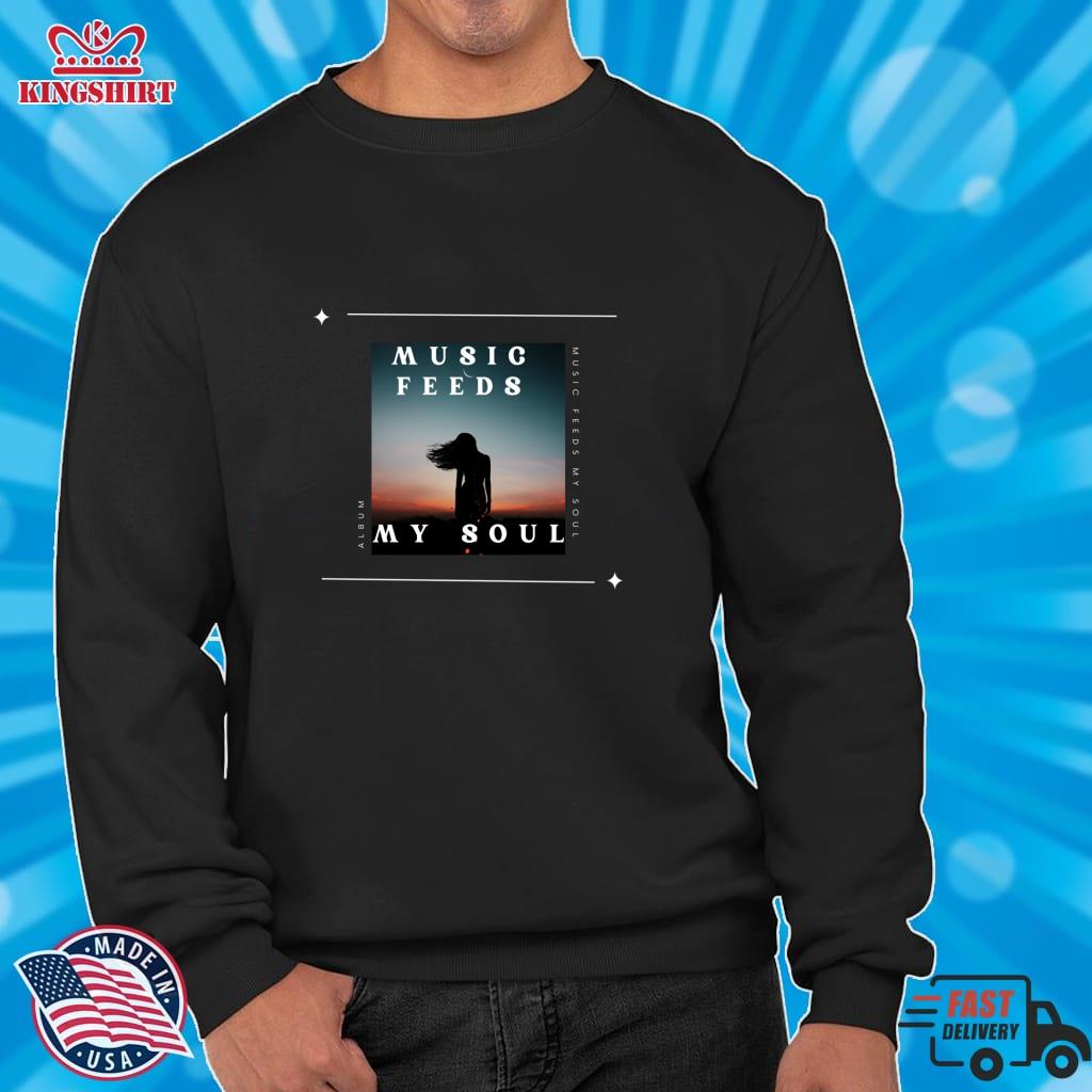 Copy Of Copy Of Music Feeds My Soul,Funny Music Design Pullover Sweatshirt