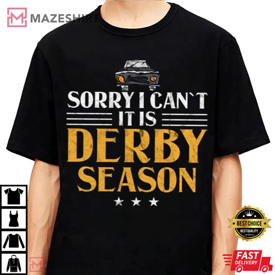 Demolition Derby Sorry I CanT ItS Derby Season Car Racing T Shirt