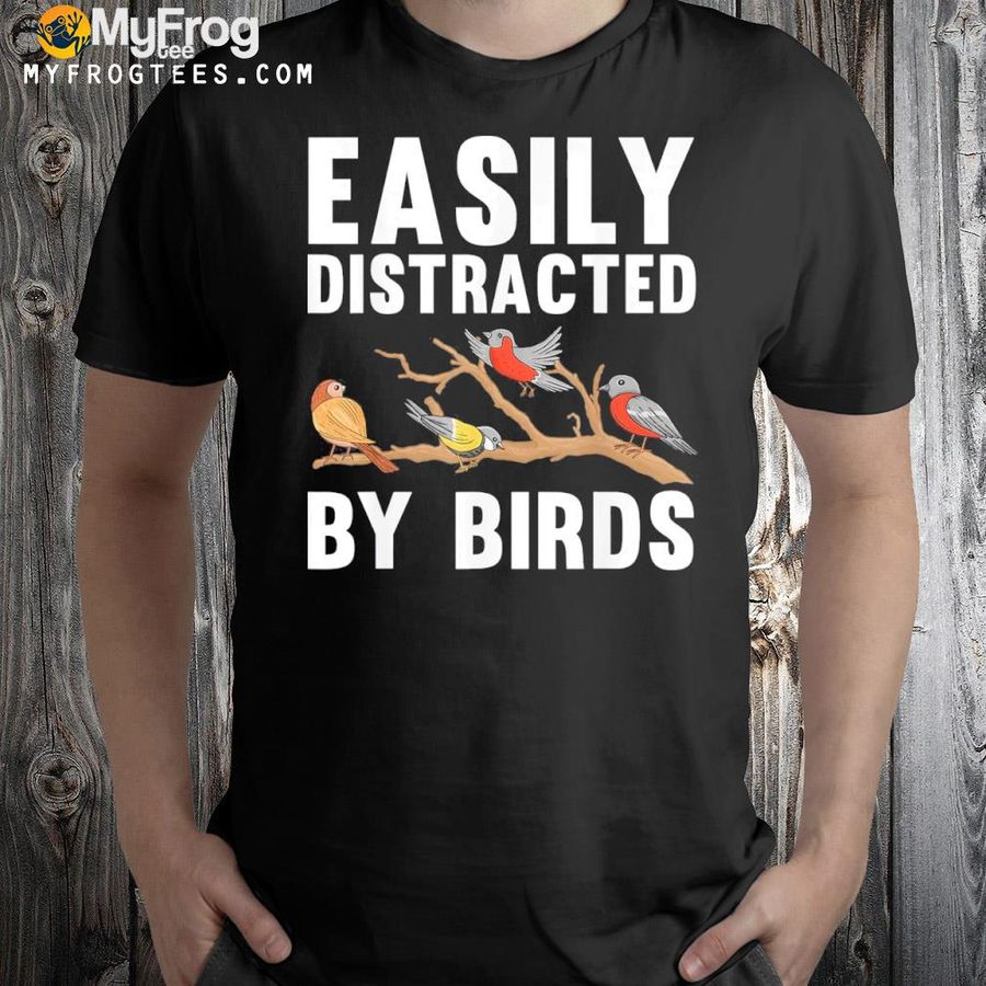 Easily Distracted By Birds Shirt