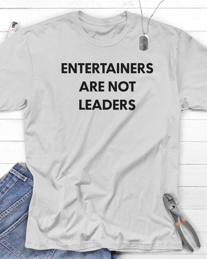 Entertainers Are Not Leaders T Shirt Killer Mike