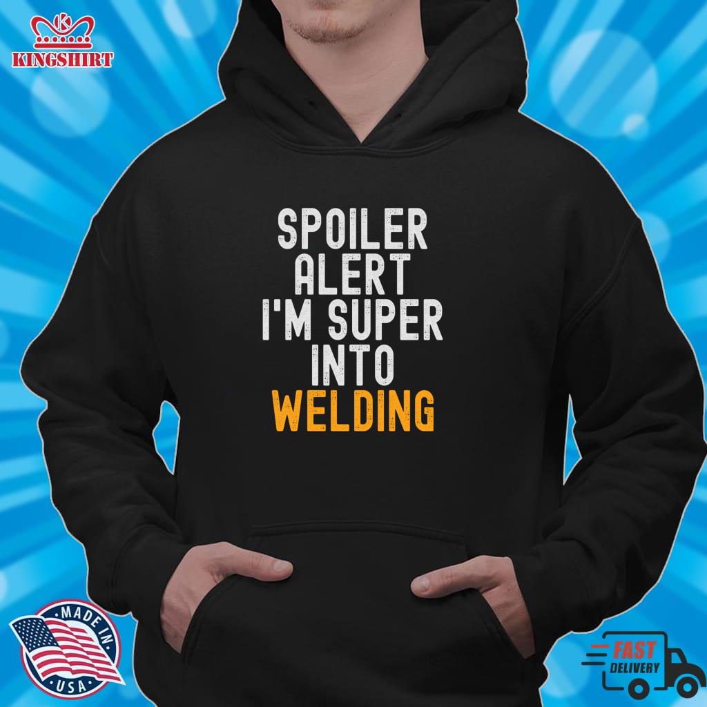Funny Spoiler Alert I'm Super Into Welding Lightweight Sweatshirt
