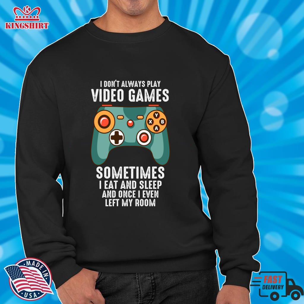 Gaming I Don't Always Play Video Games Pullover Hoodie