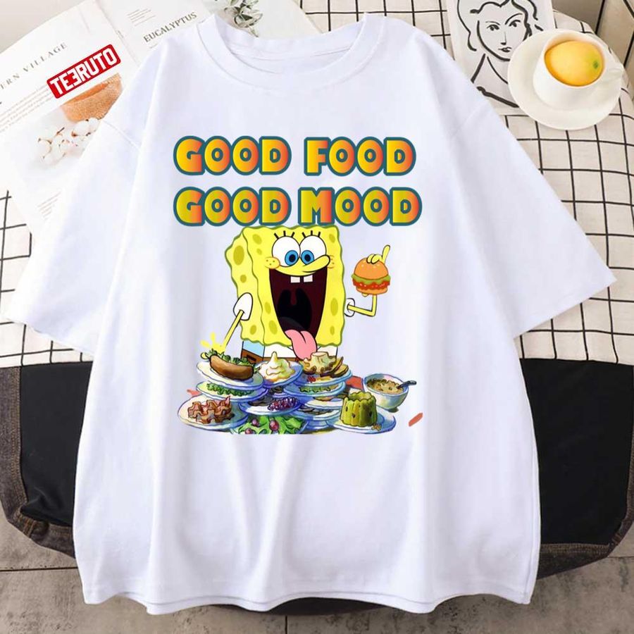 Good Food Good Mood Spongebob Unisex T Shirt