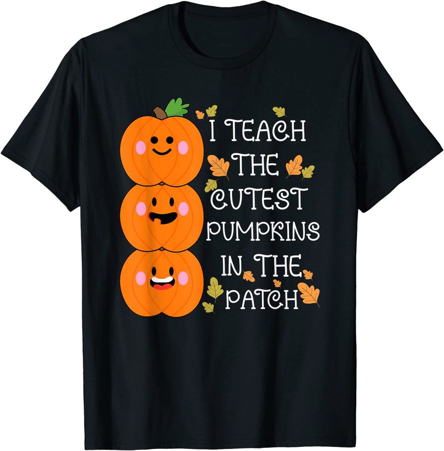 Halloween I Teach The Cutest Pumpkins In The Patch Teacher