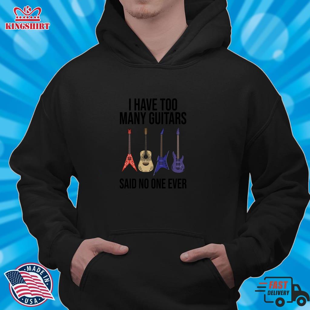 I Have Too Many Guitars Said No One Ever Pullover Hoodie