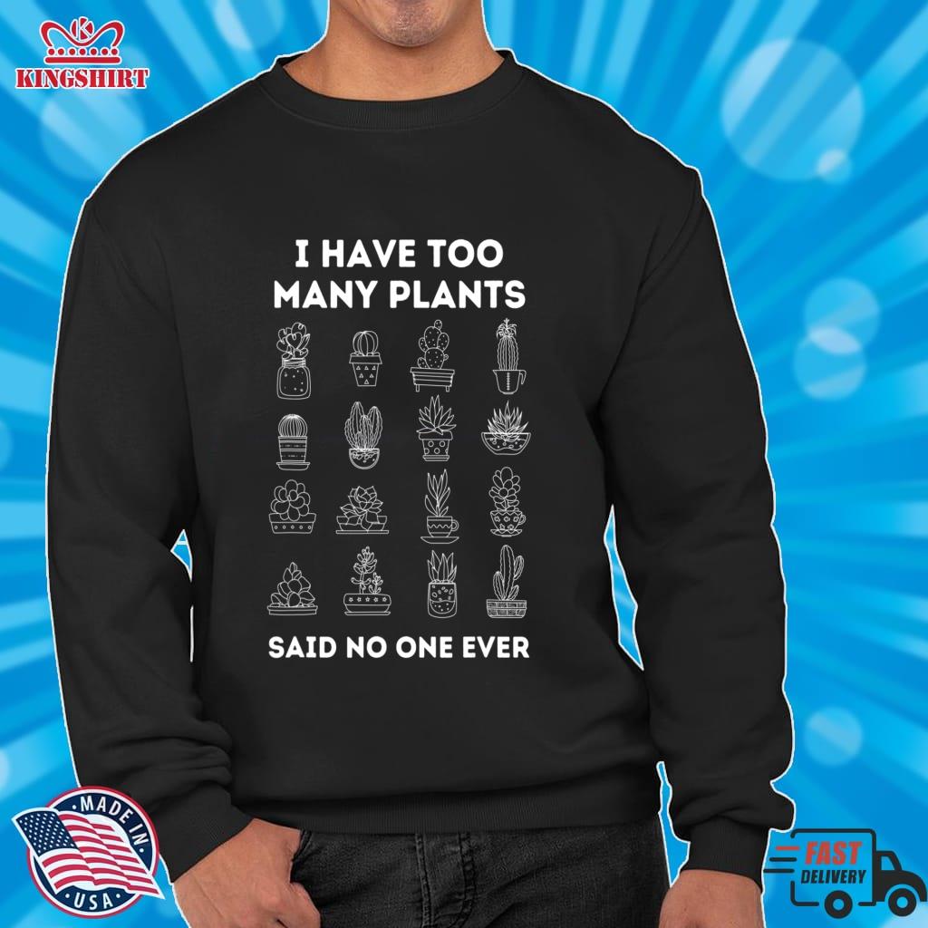 I Have Too Many Plants Said No One Ever Pullover Sweatshirt