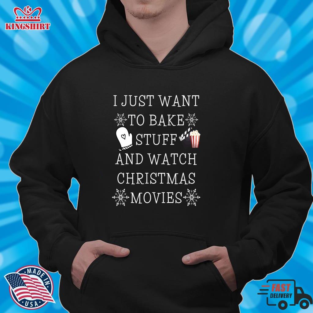 I Just Want To Bake Stuff And Watch Christmas Movies Zipped Hoodie