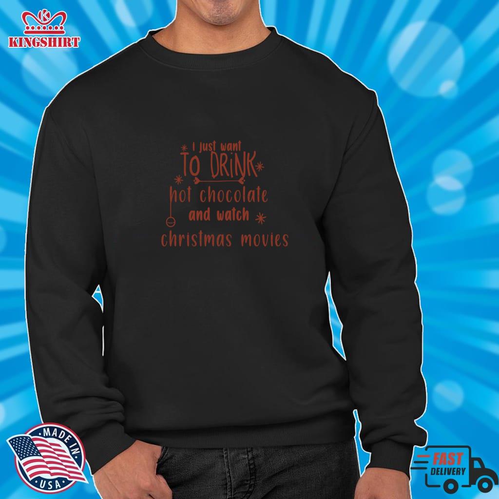 I Just Want To Drink Hot Chocolate And Watch Christmas Movies Pullover Hoodie