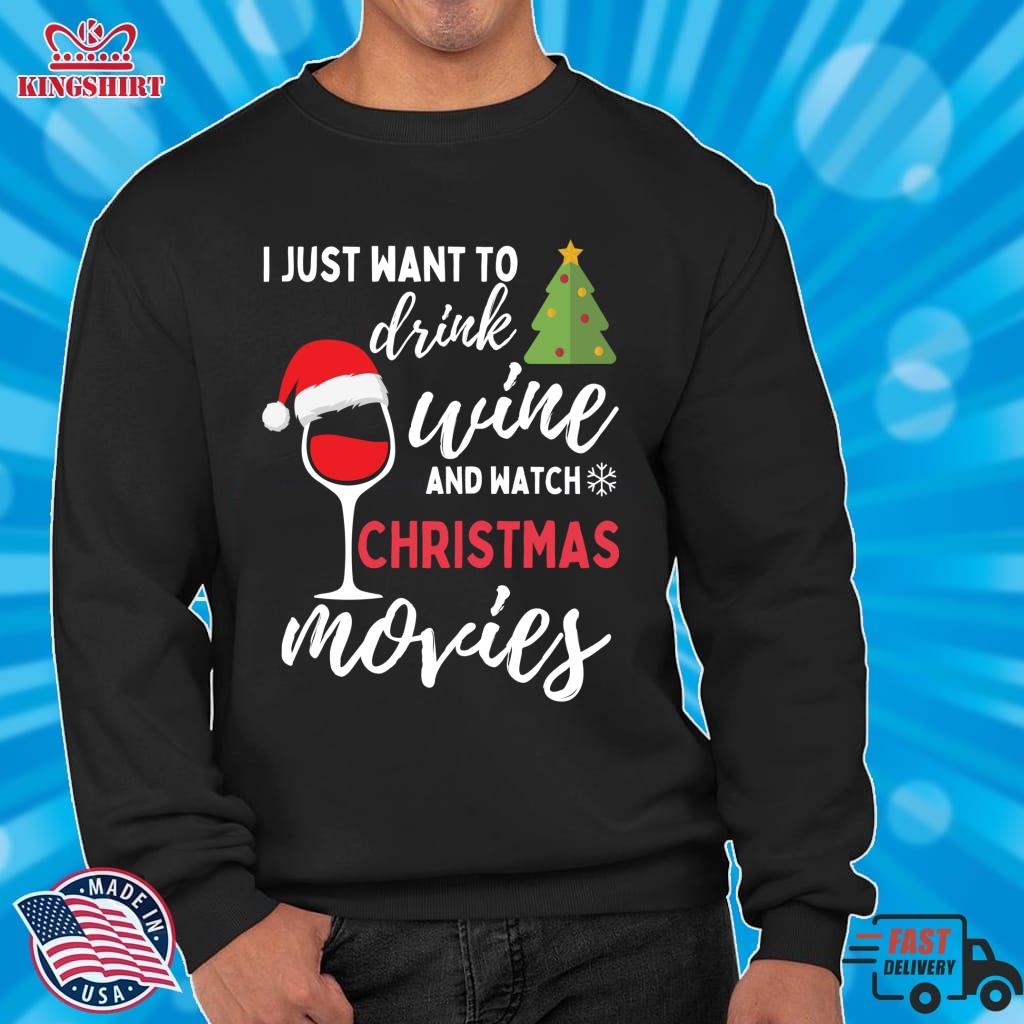I Just Want To Drink Wine And Watch Christmas Movies, Cute Pullover Sweatshirt