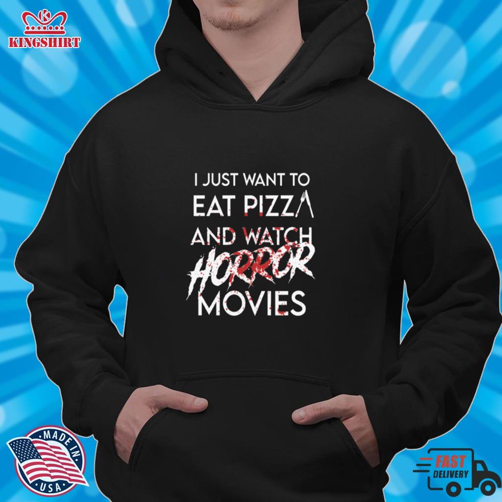 I Just Want To Eat Pizza And Watch Horror Movies. For Pizza Lover Pullover Sweatshirt