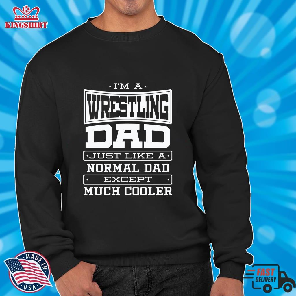 I'm A Wrestling Dad Just Like A Normal Dad Except Much Cooler  Lightweight Sweatshirt