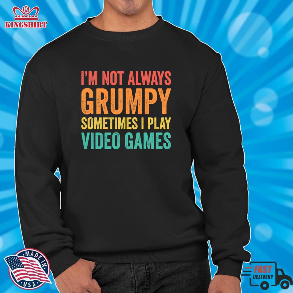 I'm Not Always Grumpy Sometimes I Play Video Games Lightweight Sweatshirt