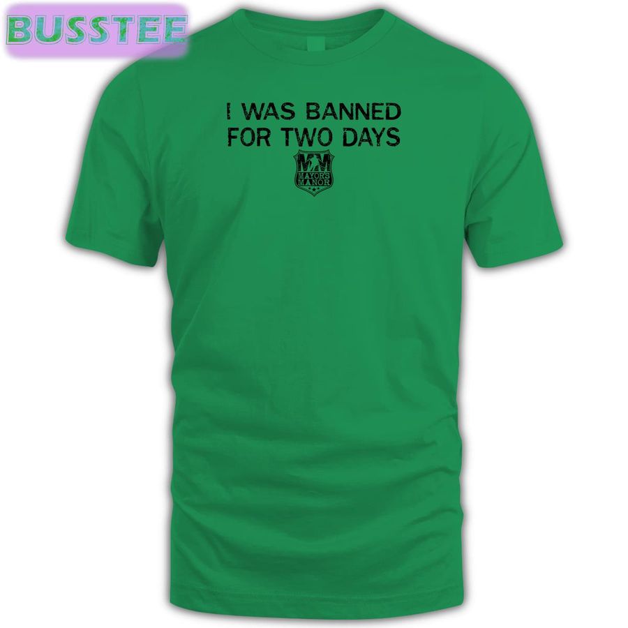 I Was Banned For Two Days Sweatshirt Mayornhl