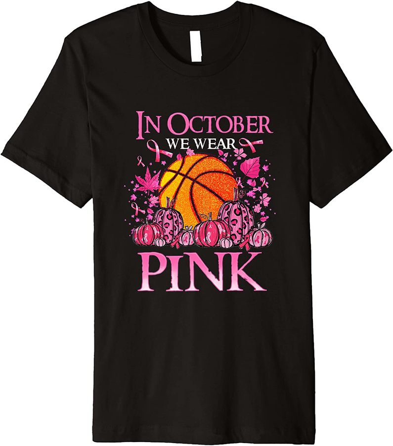 In October We Wear Pink Basketball Breast Cancer Awareness Premium
