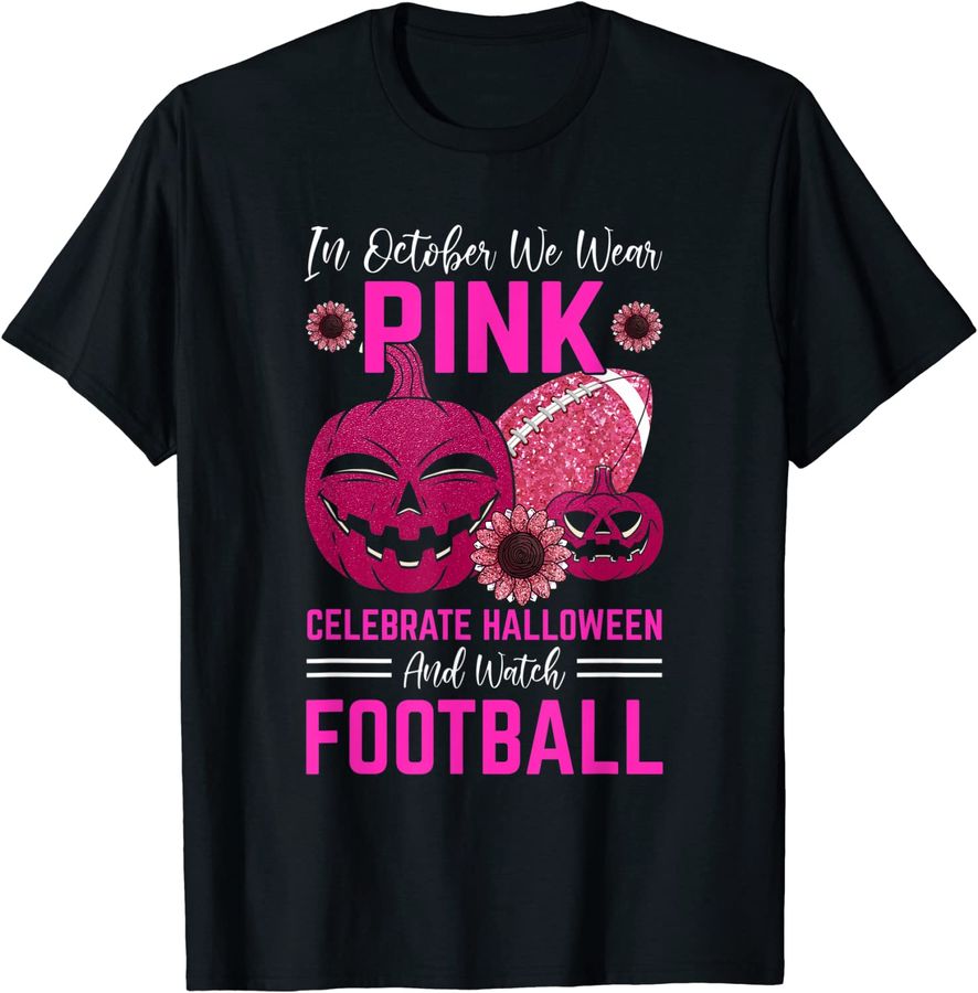 In October We Wear Pink Celebrate Halloween & Watch Football