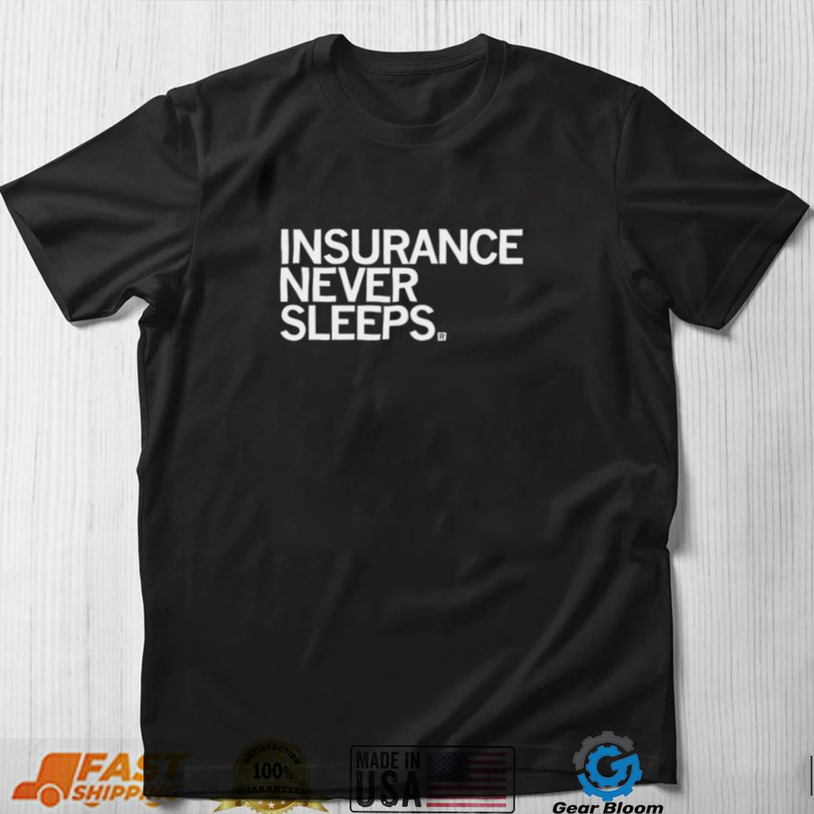 Insurance Never Sleeps 2022 Shirt