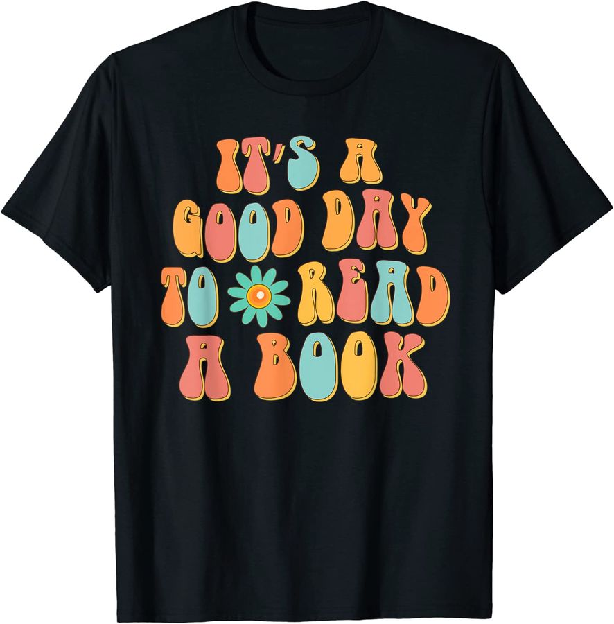 It's A Good Day To Read A Book Bookworm Book Lovers Groovy