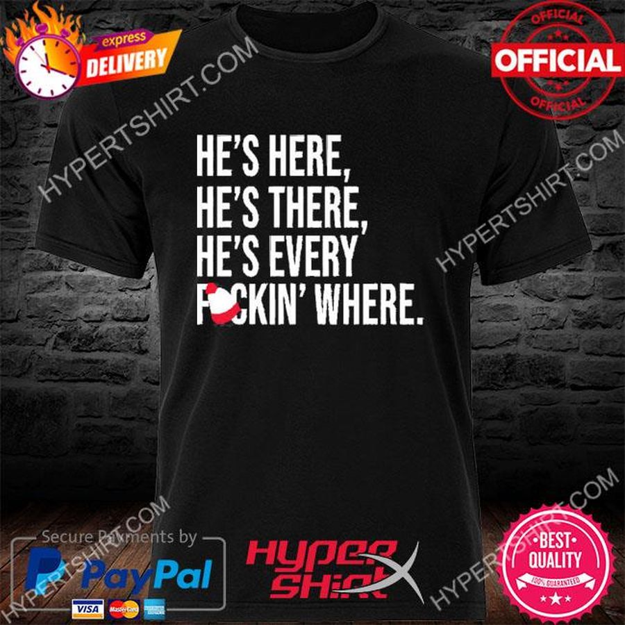 Jomboy Media HeS Here HeS There HeS Every Fuckin Where Shirts