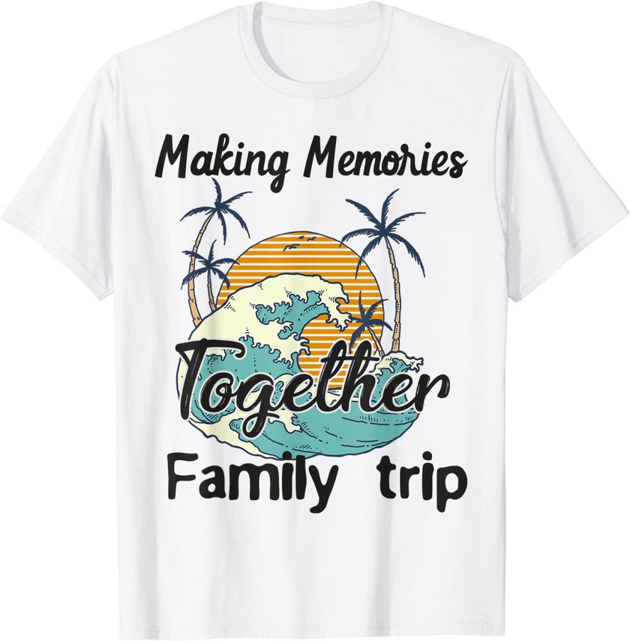 Making Memories Together Family Vacation 2022 Matching Trip