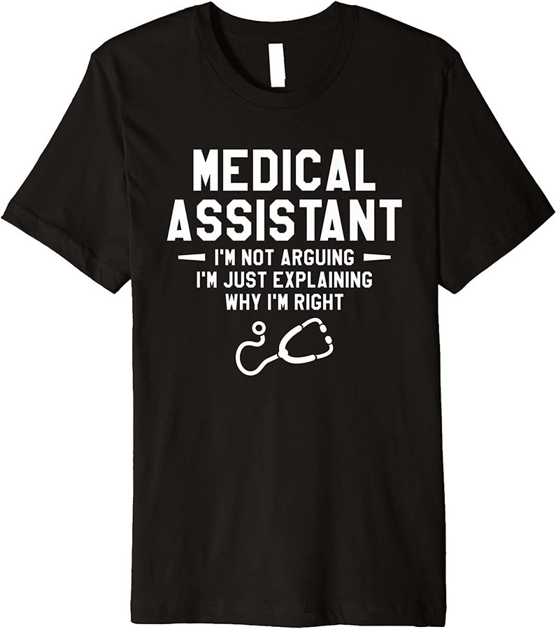 Medical Assistant I'm Not Arguing Nurse Assistance Premium