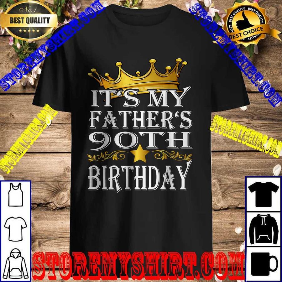 Mens It's My Father's 90Th Birthday Crown King 90Th Birthday T Shirt