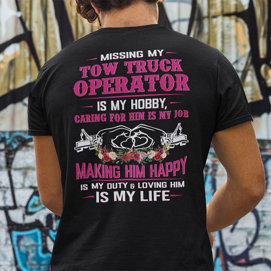 Missing My Tow Truck Operator Is My Hobby Shirt Caring For Him Is My Job