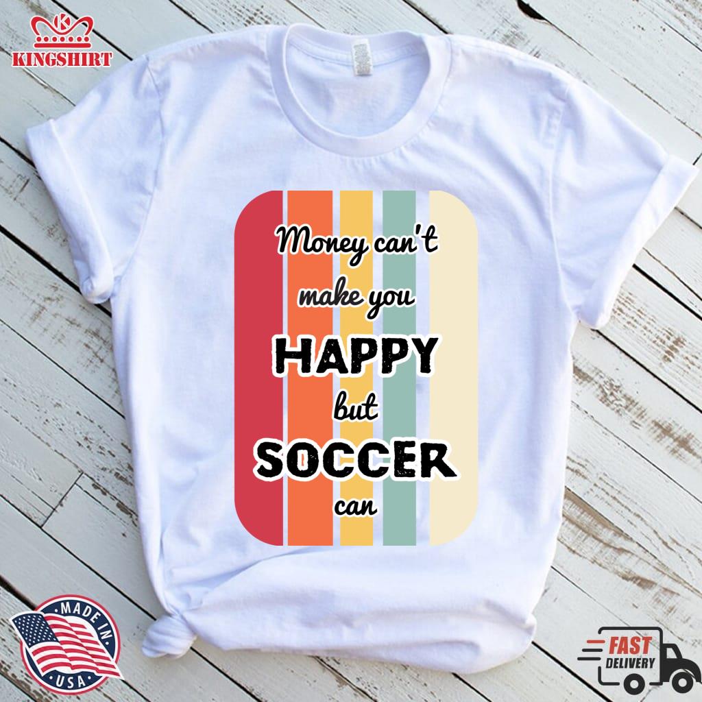 Money Can't Make You Happy But Soccer Can Pullover Sweatshirt