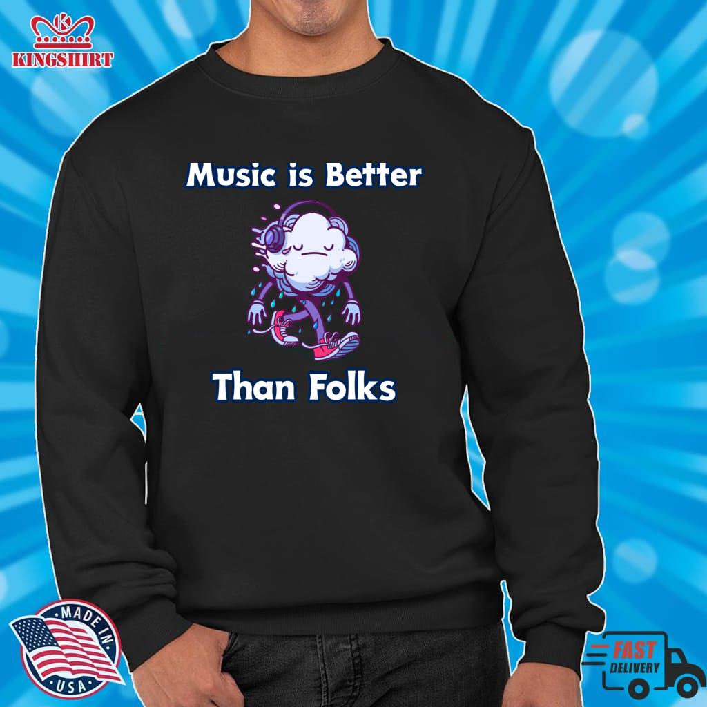 Music Is Better Than Folks Pullover Sweatshirt