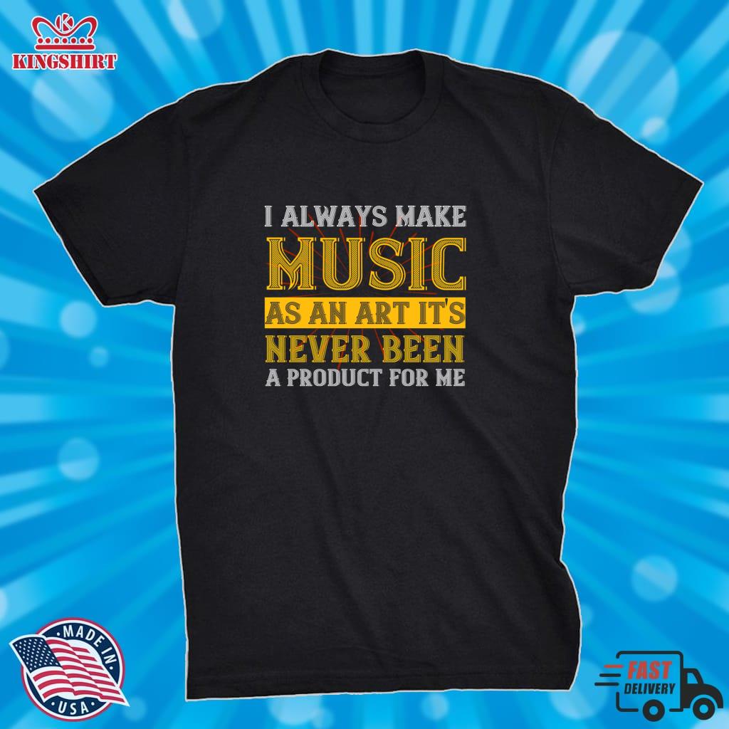 Music T Shirt I Always Make Music As An Art  It's Never Been A Product For Me Zipped Hoodie