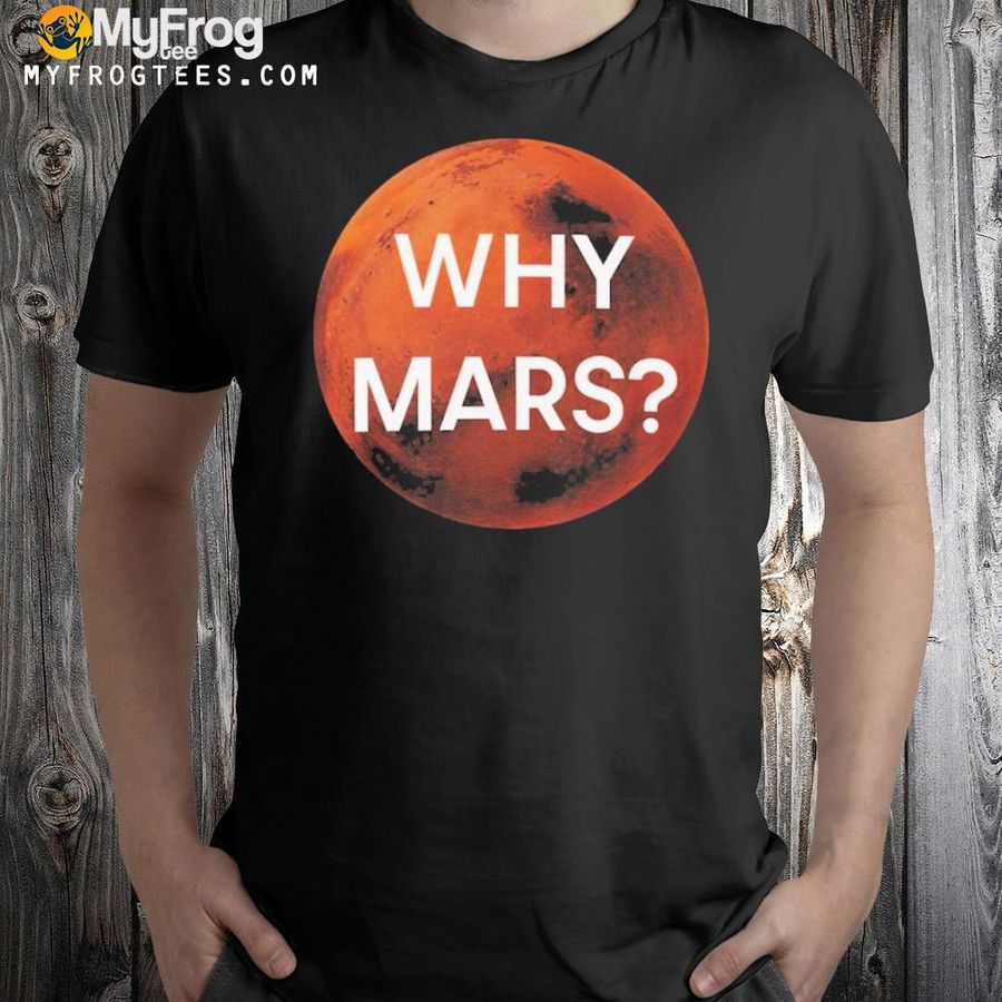 Musk University Why Mars Shirt