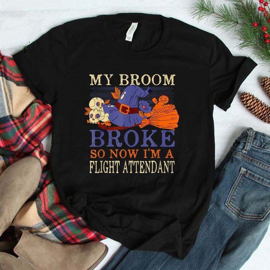 My Broom Broke So Now I'm A Flight Attendant Halloween Shirt