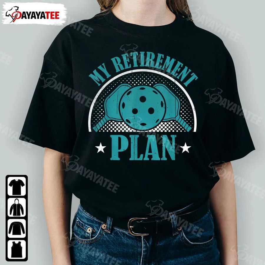 My Retirement Plan Shirt Funny Retirement Shirt For Pickleball Player Retired Mom Dad
