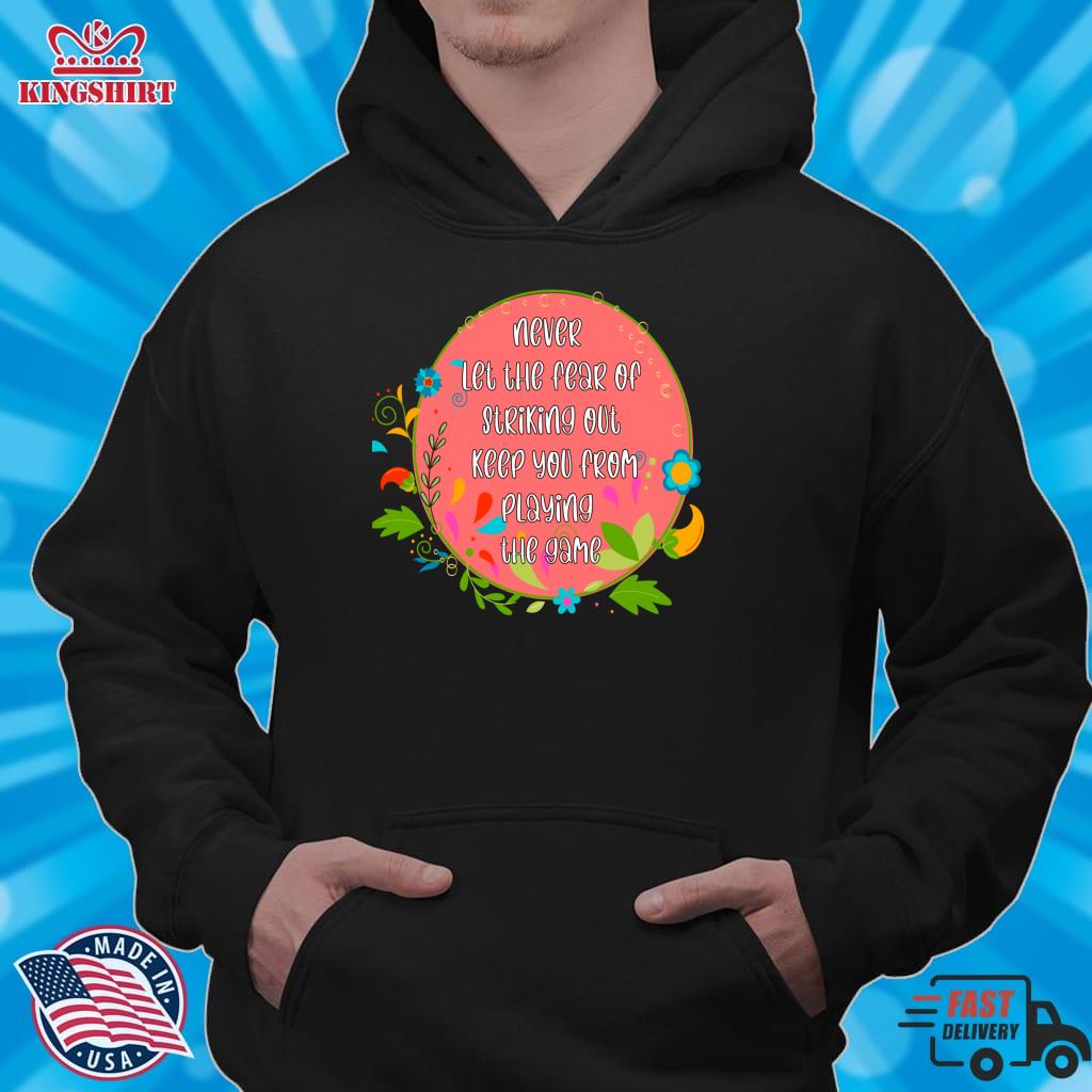 Never Let The Fear Of Striking Out Keep You From Playing The Game Lightweight Hoodie