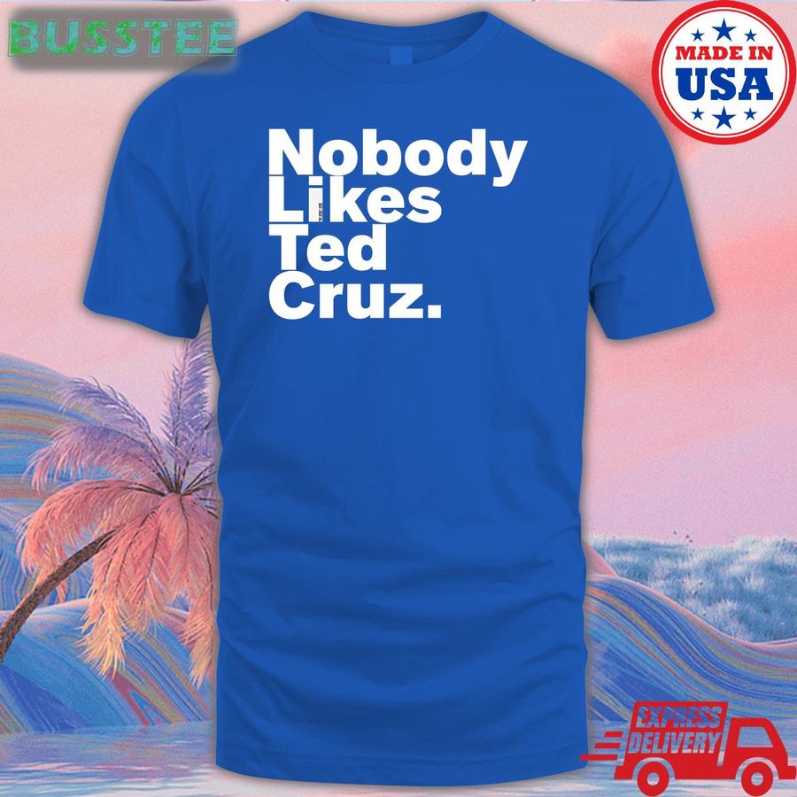 Nobody Likes Ted Cruz Long Sleeve Tee The Good Liars