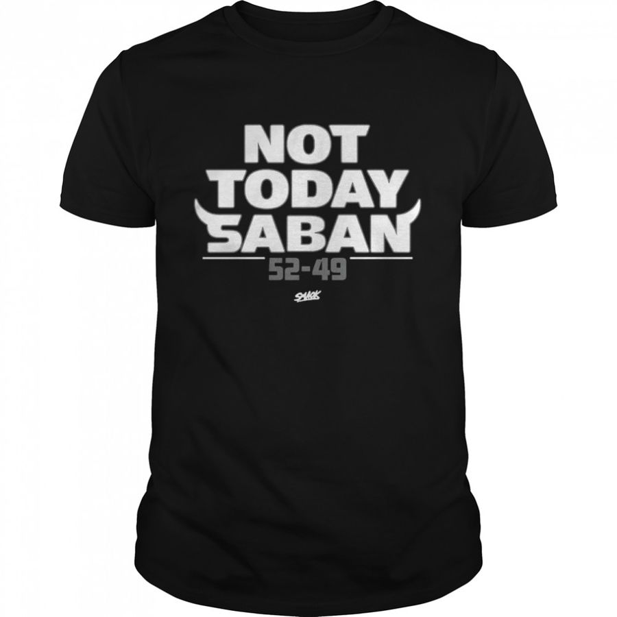 Not Today Saban Score Tennessee Vs Alabama 52 49 2022 T Shirt
