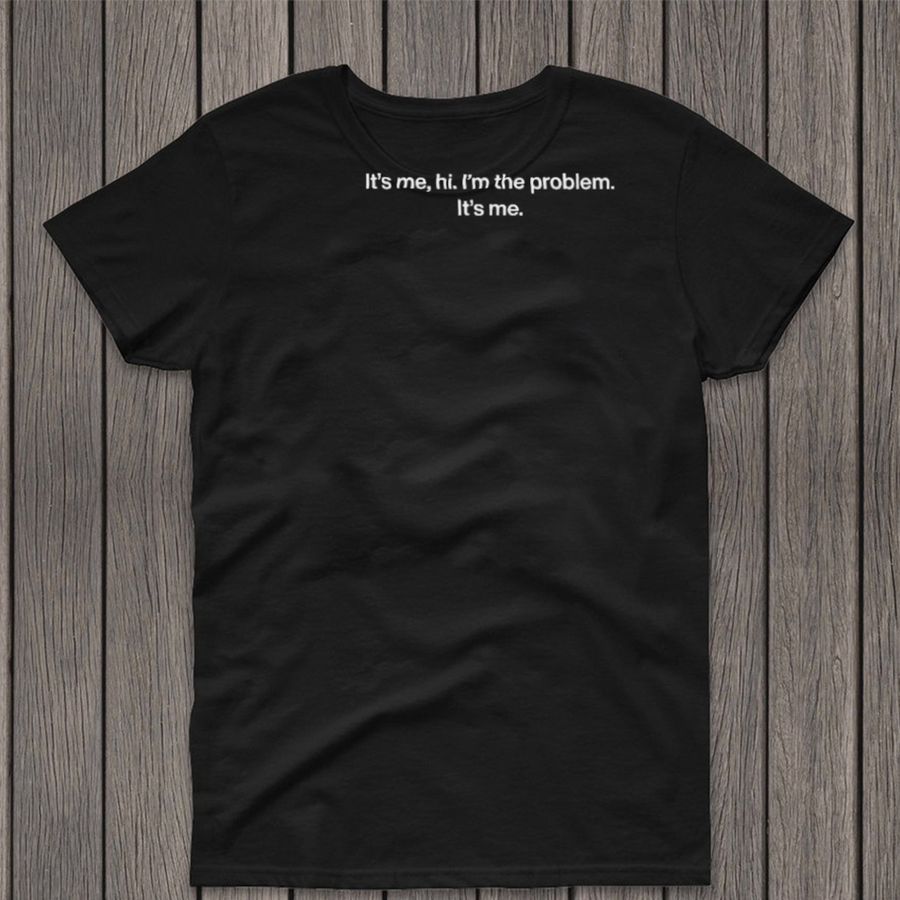 Official ItS Me Hi IM The Problem ItS Me Shirt