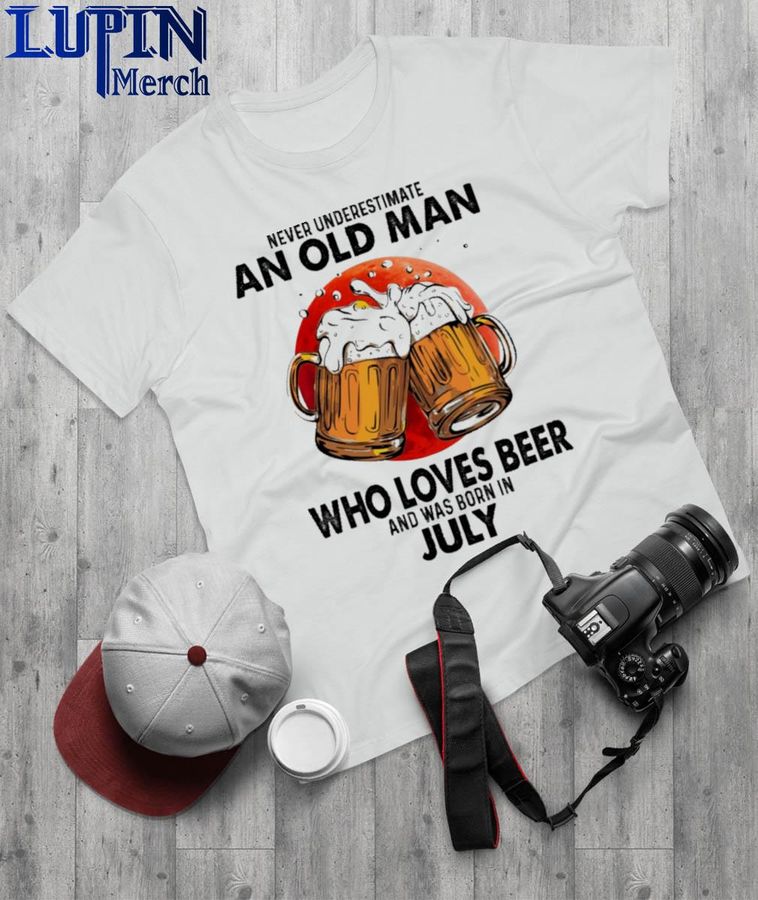 Official Never Underestimate An Old Man Who Loves Beer And Was Born In July Shirt