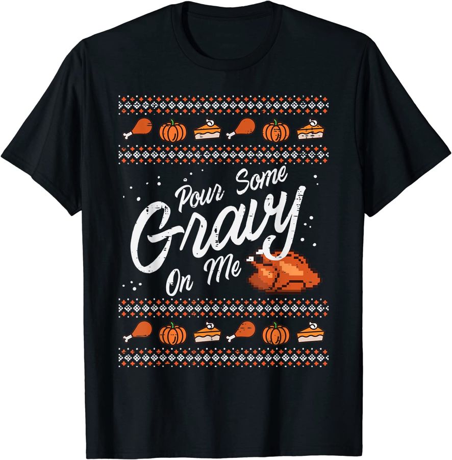 Pour Some Gravy On Me Turkey Funny Thanksgiving Ugly Sweater