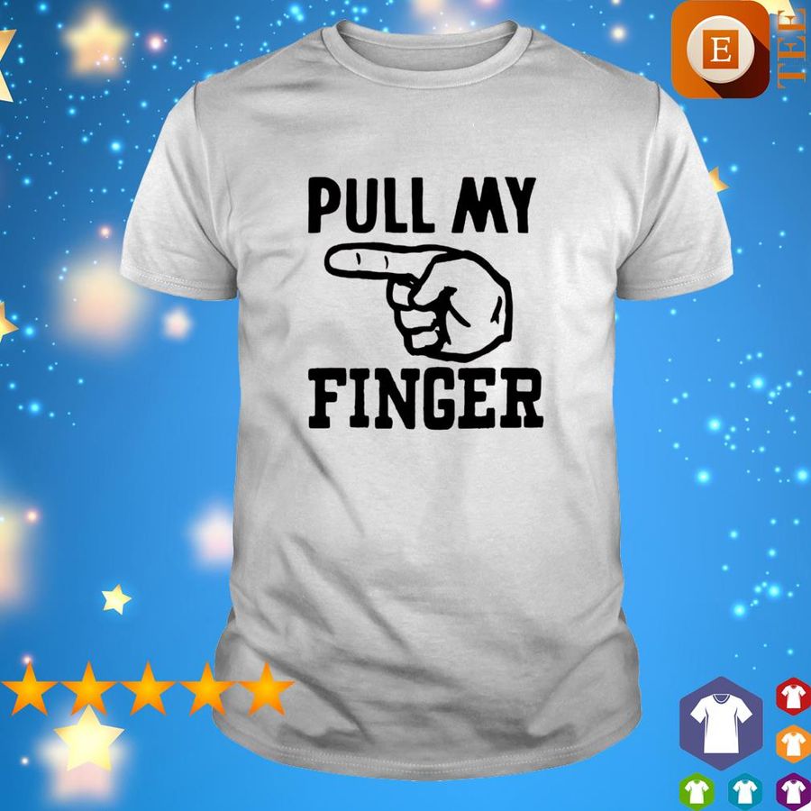Pull My Finger Shirt