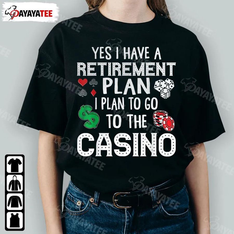 Retirement Plan To Go To The Casino Shirt  For Gambling Poker Lovers Retired Mom Dad