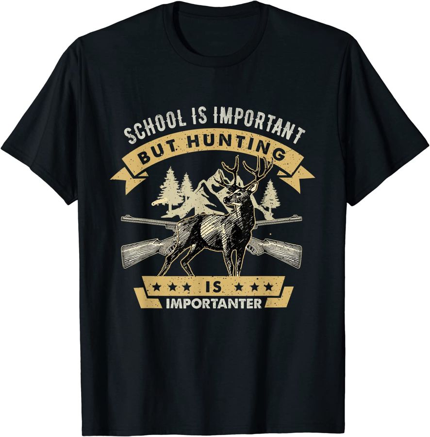 School Is Important But Hunting Is Importanter Deer Hunting