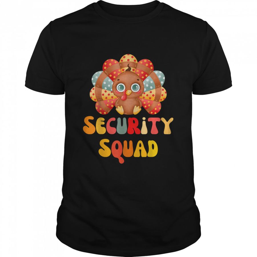Security Squad Funny Thanksgiving Day Turkey Day Men Women T Shirt