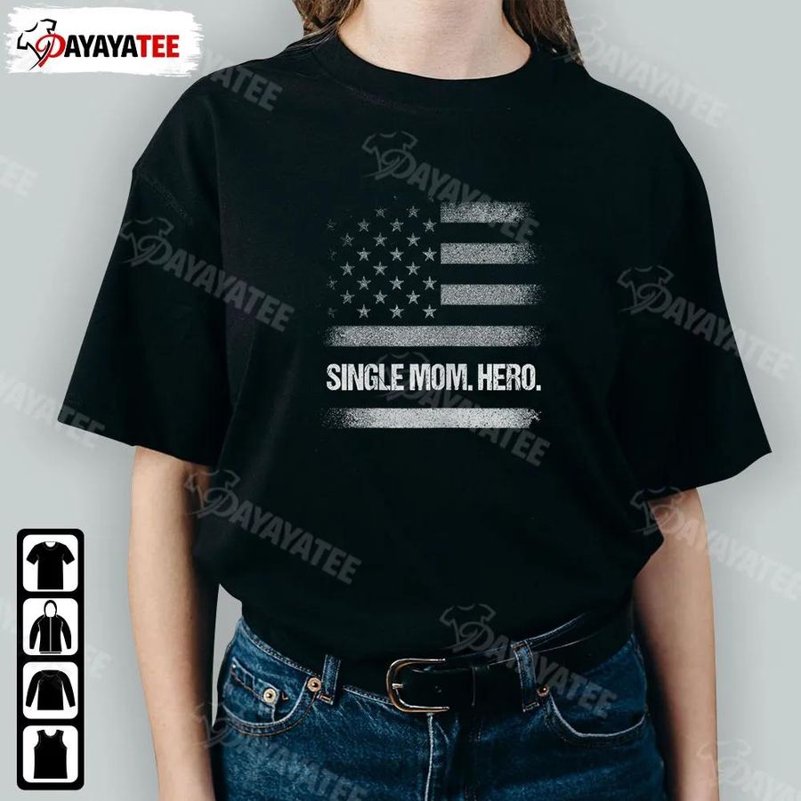 Single Mom Hero Shirt American Flag Outfit For Loving Single Moms