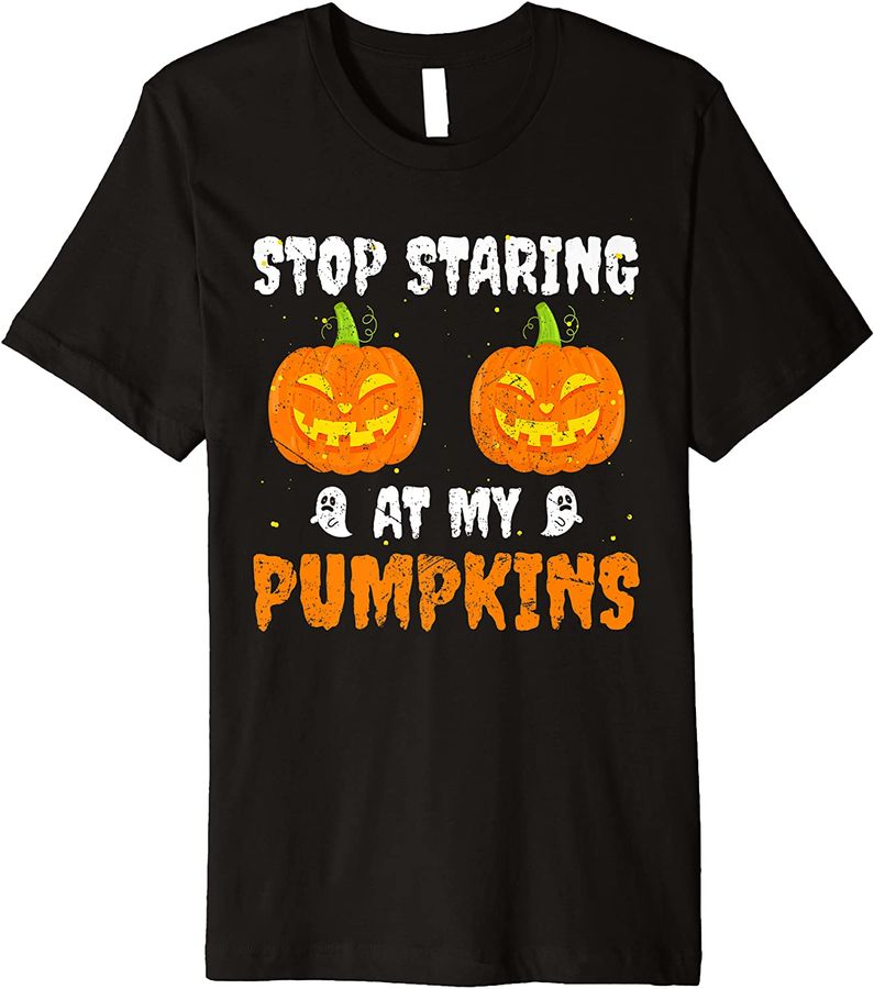 Stop Staring At My Pumpkins Boobs Halloween Pumpkin Premium