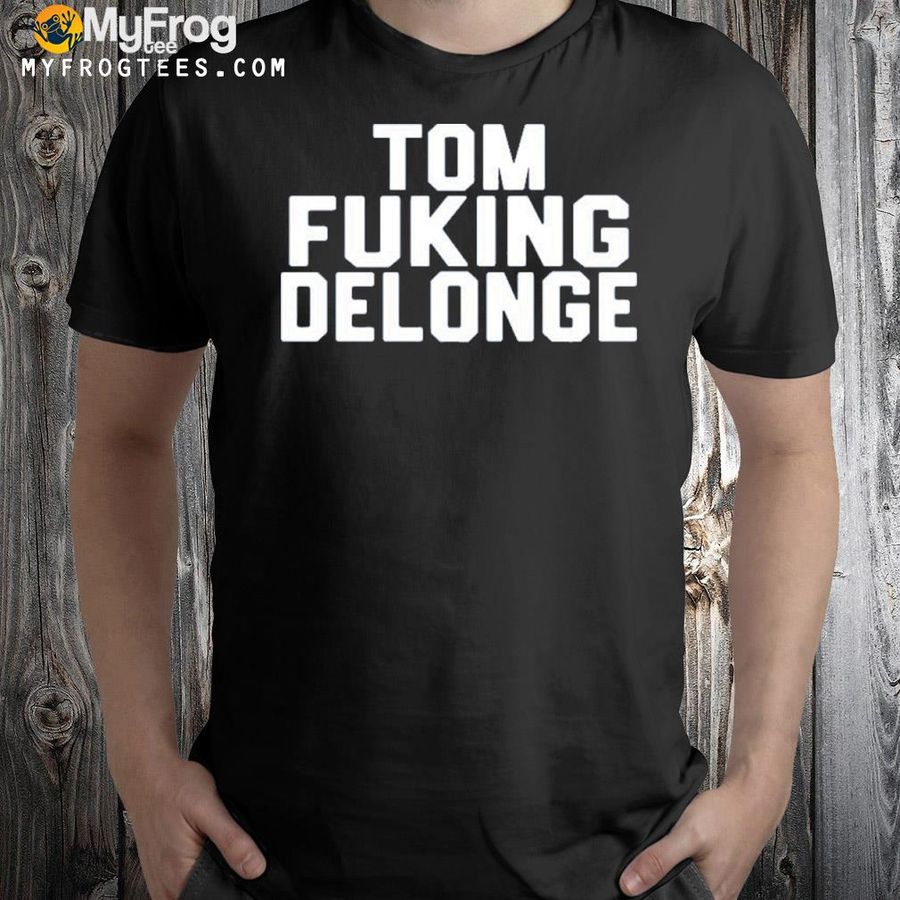 Tom Fucking Delonge Shirt