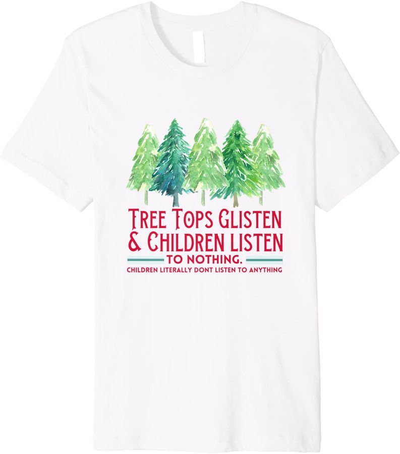 Tree Tops Glisten & Children Listen To Nothing Funny Design Premium